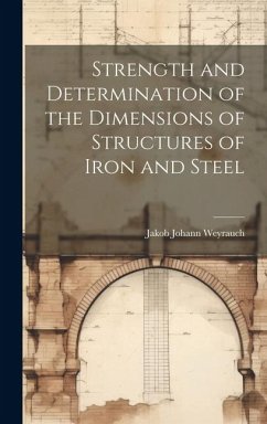 Strength and Determination of the Dimensions of Structures of Iron and Steel - Weyrauch, Jakob Johann