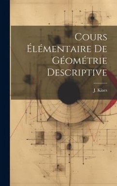 Cours Élémentaire de Géométrie Descriptive - Kiaes, J.