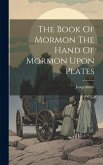 The Book Of Mormon The Hand Of Mormon Upon Plates