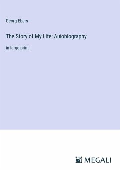 The Story of My Life; Autobiography - Ebers, Georg