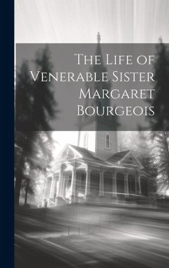 The Life of Venerable Sister Margaret Bourgeois - Anonymous