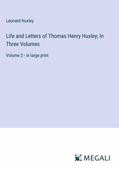 Life and Letters of Thomas Henry Huxley; In Three Volumes - Huxley, Leonard