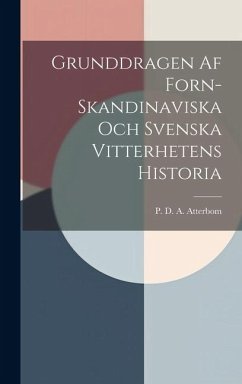 Grunddragen Af Forn-Skandinaviska Och Svenska Vitterhetens Historia - D. a. Atterbom, P.