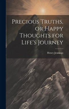 Precious Truths, or Happy Thoughts for Life's Journey - Jennings, Henry