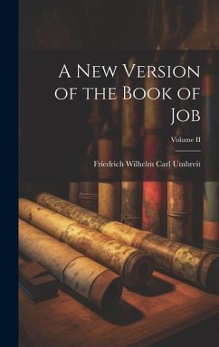 A New Version of the Book of Job; Volume II - Umbreit, Friedrich Wilhelm Carl