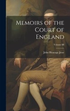 Memoirs of the Court of England; Volume III - Jesse, John Heneage
