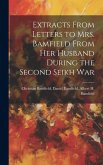 Extracts From Letters to Mrs. Bamfield From her Husband During the Second Seikh War