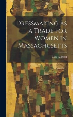 Dressmaking as a Trade for Women in Massachusetts - Allinson, May