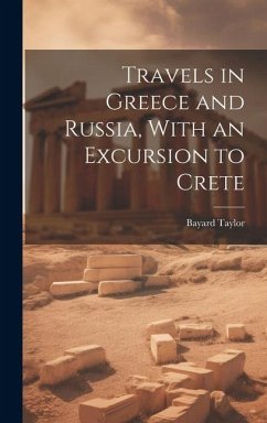 Travels in Greece and Russia, With an Excursion to Crete - Bayard, Taylor