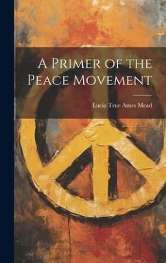 A Primer of the Peace Movement - Mead, Lucia True Ames