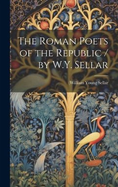 The Roman Poets of the Republic / by W.Y. Sellar - Sellar, (William Young