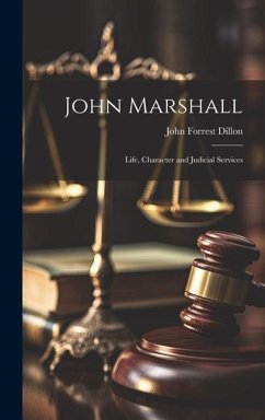John Marshall; Life, Character and Judicial Services - Dillon, John Forrest
