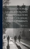 Educational Legislation and Administration of the Colonial Governments