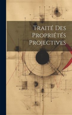 Traité Des Propriétés Projectives - Anonymous