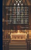 Annalium Sacri Ordinis Fratrum Servorum B. Mariae Virginis... Auctore... Archangelo Gianio Florentino Ejusdem Instituti In Florentina Universitate Sac