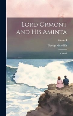 Lord Ormont and His Aminta: A Novel; Volume I - Meredith, George