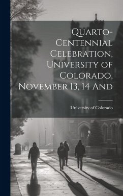 Quarto-Centennial Celebration, University of Colorado, November 13, 14 And - Colorado, University Of