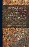 Reminiscences of Syria and Fragments of a Journal and Letters From the Holy Land; Volume I