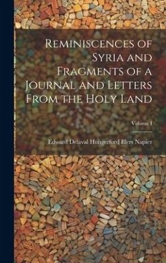 Reminiscences of Syria and Fragments of a Journal and Letters From the Holy Land; Volume I - Delaval Hungerford Elers Napier, Edward