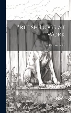 British Dogs at Work - Smith, A. Croxton