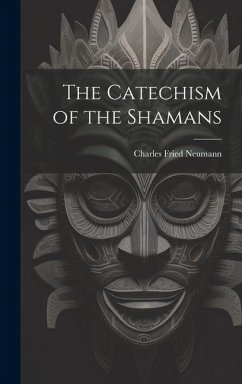 The Catechism of the Shamans - Neumann, Charles Fried