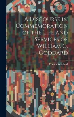 A Discourse in Commemoration of the Life and Services of William G. Goddard - Francis, Wayland