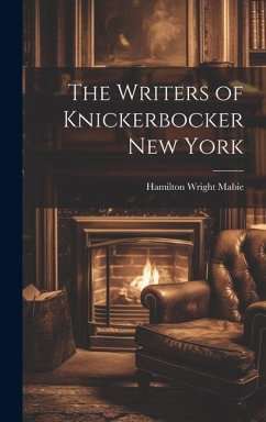The Writers of Knickerbocker New York - Mabie, Hamilton Wright