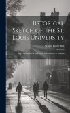 Historical Sketch of the St. Louis University: The Celebration of Its Fiftieth Anniversary Or Golden