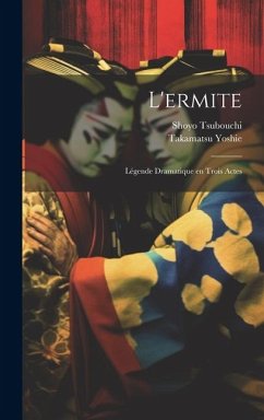 L'ermite; Légende Dramatique en Trois Actes - Tsubouchi, Shoyo; Yoshie, Takamatsu