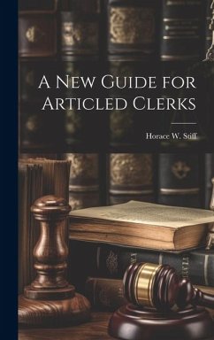 A New Guide for Articled Clerks - Stiff, Horace W.