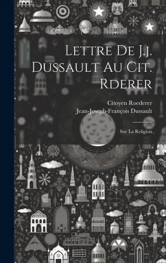 Lettre De J.j. Dussault Au Cit. Rderer: Sur La Religion - Dussault, Jean-Joseph-Franço; Citoyen, Roederer