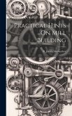 Practical Hints On Mill Building