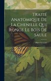 Traité Anatomique De La Chenille Qui Ronge Le Bois De Saule