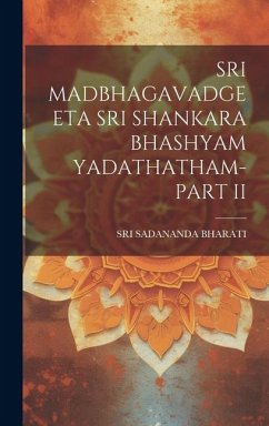 Sri Madbhagavadgeeta Sri Shankara Bhashyam Yadathatham-Part II - Bharati, Sri Sadananda