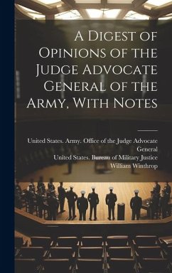 A Digest of Opinions of the Judge Advocate General of the Army, With Notes - Winthrop, William