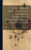 Lecciones De Mathematica, O Elementos Generales De Geometría Para El Uso De La Clase