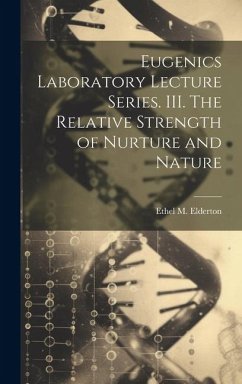 Eugenics Laboratory Lecture Series. III. The Relative Strength of Nurture and Nature - Elderton, Ethel M.