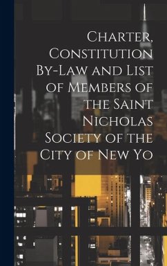 Charter, Constitution By-Law and List of Members of the Saint Nicholas Society of the City of New Yo - Anonymous