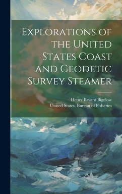 Explorations of the United States Coast and Geodetic Survey Steamer - Bigelow, Henry Bryant