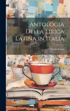 Antologia Della Lirica Latina in Italia - Costa, Emilio