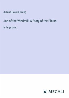 Jan of the Windmill: A Story of the Plains - Ewing, Juliana Horatia