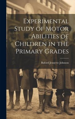 Experimental Study of Motor Abilities of Children in the Primary Grades - Johnson, Buford Jennette