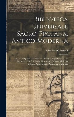 Biblioteca Universale Sacro-profana, Antico-moderna: In Cui Si Spiega Con Ordine Alfabetico Ogni Voce, Anco Straniera, Che Può Avere Significato Nel N - ((O F. M. Conv )), Vincenzo Coronelli