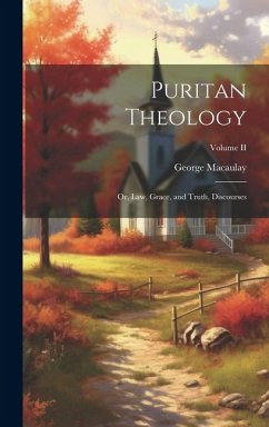 Puritan Theology; or, Law, Grace, and Truth, Discourses; Volume II - Macaulay, George