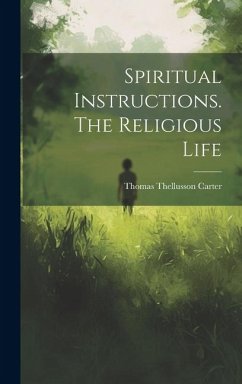 Spiritual Instructions. The Religious Life - Carter, Thomas Thellusson