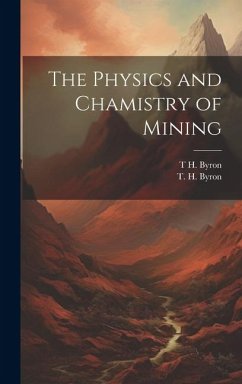 The Physics and Chamistry of Mining - Byron, T. H.