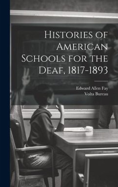Histories of American Schools for the Deaf, 1817-1893 - Fay, Edward Allen