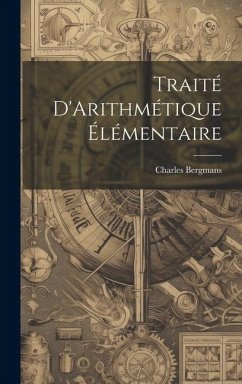Traité D'Arithmétique Élémentaire - Bergmans, Charles