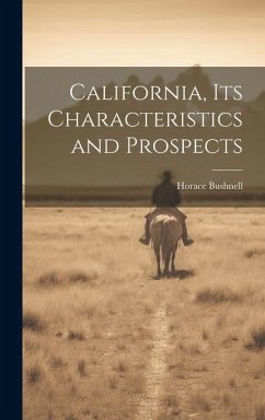 California, its Characteristics and Prospects - Bushnell, Horace