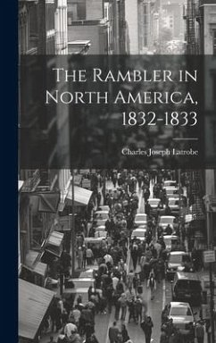 The Rambler in North America, 1832-1833 - Latrobe, Charles Joseph